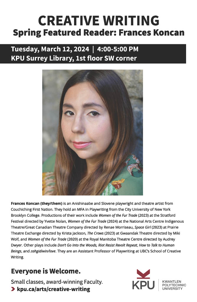 Creative Writing: Spring Featured Writer Event: Frances Koncan in Conversation with Molly Cross-Blanchard. Tuesday, March 12, 4pm KPU Surrey Library, 1st floor SW corner. 