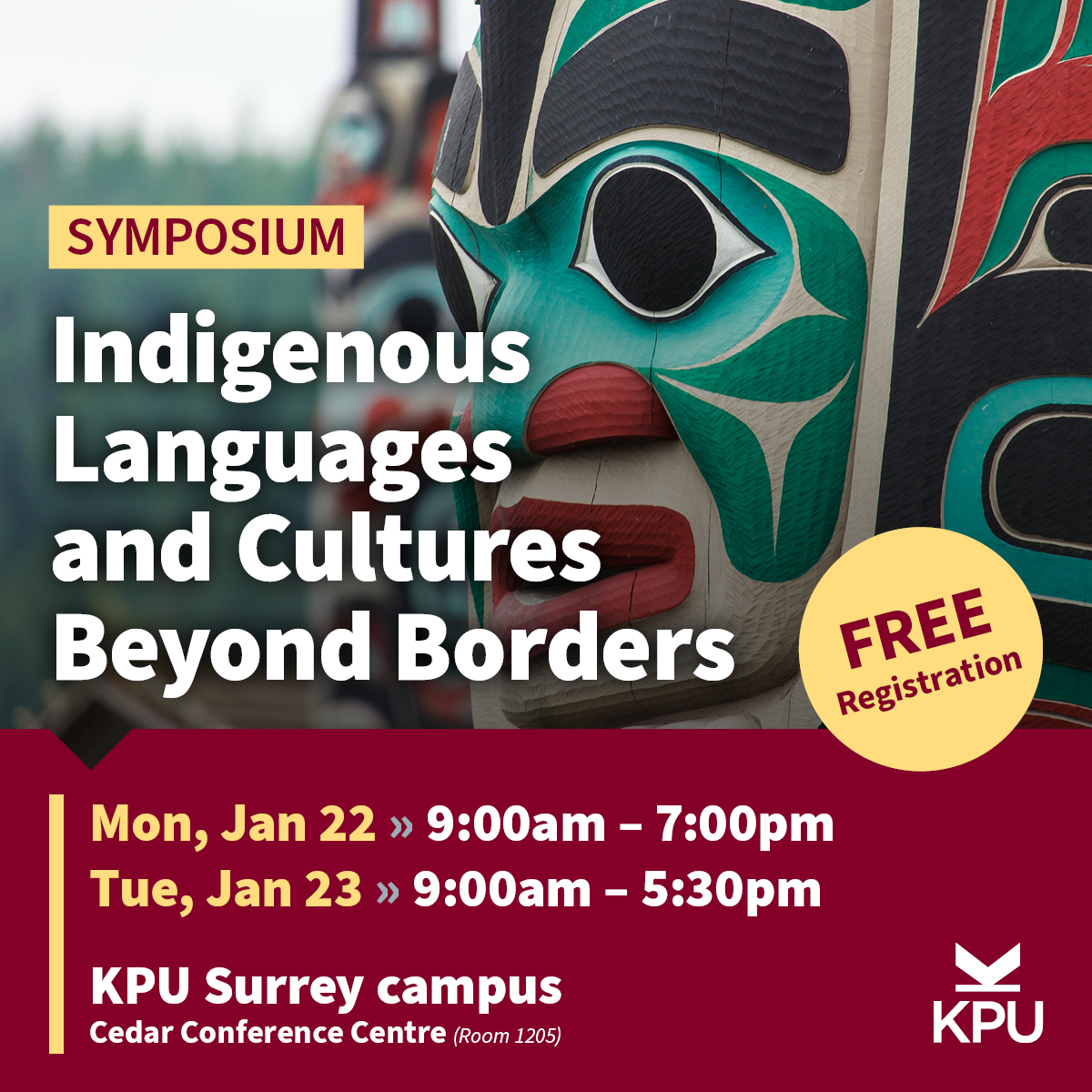 "Indigenous Languages and Cultures Beyond Borders" Symposium. Monday, Jan. 22 from 9:00am – 7:00pm and Tuesday, Jan. 23, from 9:00am – 5:30pm. KPU Surrey Campus, Cedar Conference Centre, Room 1205.