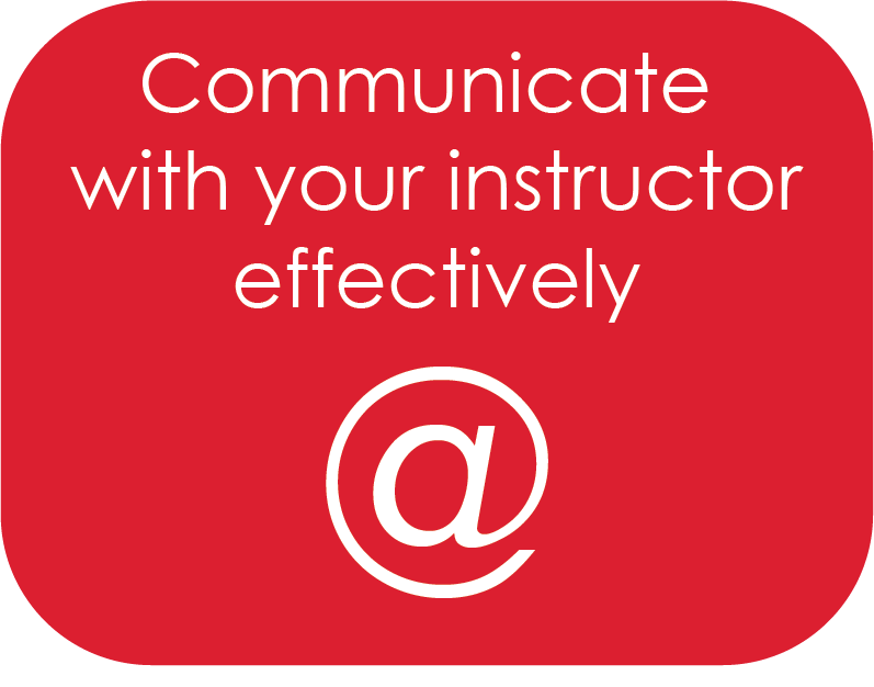 Communicate with your instructor effectively 