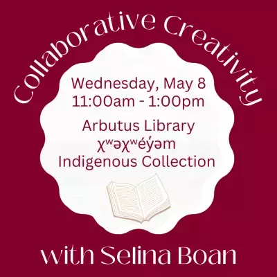 Collaborative Creativity with Selina Boan. Wednesday, May 8, from 11:00am–1:00pm at Arbutus Library – 1st floor, χʷəχʷéy̓əm Indigenous Collection.