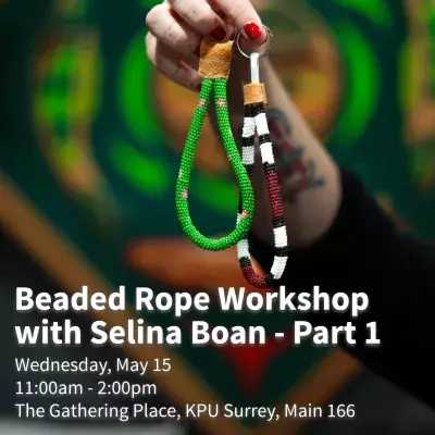 Beaded Rope Workshop with Selina Boan - Part 1. Wednesday, May 15, 11:00am – 2:00pm. The Gathering Place, Main 166, KPU Surrey.