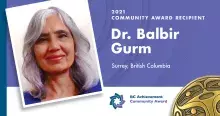 Kwantlen Polytechnic University nursing instructor Dr. Balbir Gurm has been named a recipient of the 2021 BC Achievement Foundation Community Award. 