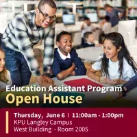 Education Assistant Program Open House. Thursday, June 6, 11:00am – 1:00pm. KPU Langley Campus, West Building, Room 2005